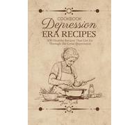 100 Healthy Recipes That Got Us Through the Great Depression - A Cookbook
