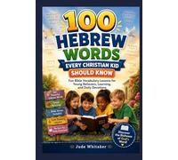 100 Hebrew Words Every Christian Kid Should Know: Fun Bible Vocabulary Lessons for Young Believers, Learning, and Daily Devotions