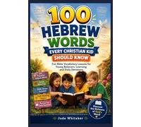 100 Hebrew Words Every Christian Kid Should Know: Fun Bible Vocabulary Lessons for Young Believers, Learning, and Daily Devotions