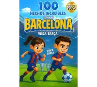 100 Hechos Increíbles del Fútbol Azulgrana: Curiosidades, récords y momentos legendarios inspirados en el Barcelona - ideal para niños, jóvenes y fans del fútbol.