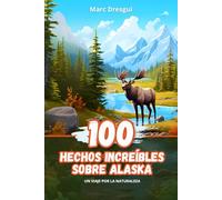100 Hechos Increíbles sobre Alaska: Un Viaje por la Naturaleza