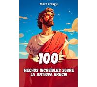 100 Hechos Increíbles sobre la Antigua Grecia