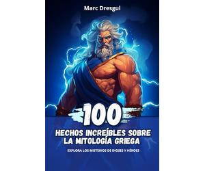 100 Hechos Increíbles sobre la Mitología Griega: Explora los Misterios de Dioses y Héroes