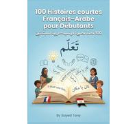 100 Histoires courtes Français-Arabe pour Débutants: Histoires bilingues simples avec vocabulaire et questions | قصص ثنائية اللغة مبسطة مع مفردات ...