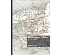 100 histoires du Finistère: (1790-1990)