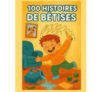 100 Historias de Traviesuras: Cuentos cortos divertidos y educativos con moraleja para niños de 6 a 10 años