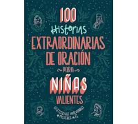 100 historias extraordinarias de oración para niñas Valientes/ 100 Extraordinary Stories for Courageous Girls: Historias inolvidables de mujeres de fe/ Unforgettable Tales of Women of Faith