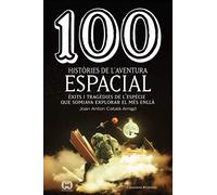100 Històries De L'Aventura Espacial: Èxits i tragèdies de l'espècie que somiava explorar el més enllà: 60 (De 100 en 100)