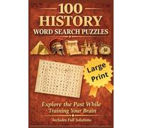 100 History Word Search Puzzles: Large Print Word Search for Adults and Seniors: 100 Historical Themed Puzzles from Ancient Civilizations to Modern Eras. A Journey Through the Ages.