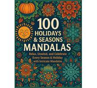 100 Holidays & Seasons Mandalas: A Festive Coloring Journey Through the Year: Relax, Unwind, and Celebrate Every Season & Holiday with Intricate ... The Ultimate Adult Coloring Book Series)