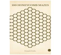 100 Honeycomb Mazes: Hexagonal Grid Puzzle Book with Unique Geometric Structures (Everpath Maze Collection)