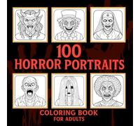 100 Horror Portraits Coloring Book for Adults: Terrifying Faces of Zombies, Vampires, Demons, Witches, Clowns, and More - Creepy Portraits for Adults, Perfect for Stress Relief and Relaxation