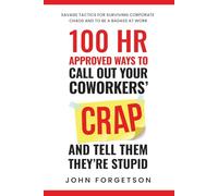 100 HR Approved Ways to Call Out Your Coworkers' Crap and Tell Them They're Stupid: The Ultimate HR Approved Office Novelty Gift for Your Coworkers.