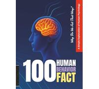 100 Human Behavior Facts: Why Do We Act That Way? A Simple Explanation of Human Psychology (Encyclopedia Mini Life and Human Behavior Series)