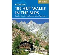 100 Hut Walks in the Alps: Routes for day walks and overnight stays in France, Switzerland, Italy, Austria and Slovenia (Cicerone Guides) [Idioma Inglés]