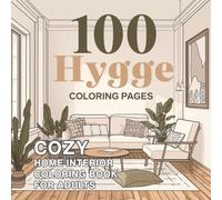 100 Hygge Coloring Pages: Cozy Home Interior Coloring Book for Adults