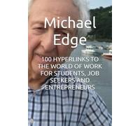 100 HYPERLINKS TO THE WORLD OF WORK FOR STUDENTS, JOB SEEKERS AND ENTREPRENEURS