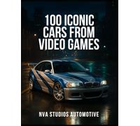 100 Iconic Cars from Video Games: A Popular and Classic Automotive History (Iconic Cars in History)