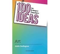 100 Ideas for Primary Teachers: Art (100 Ideas for Teachers)