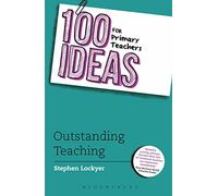 100 Ideas for Primary Teachers: Outstanding Teaching: 4 (100 Ideas for Teachers)