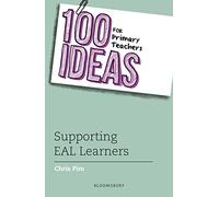 100 Ideas for Primary Teachers: Supporting EAL Learners (100 Ideas for Teachers)