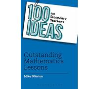 100 Ideas for Secondary Teachers: Outstanding Mathematics Lessons (100 Ideas for Teachers)