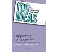100 Ideas for Secondary Teachers: Supporting EAL Learners (100 Ideas for Teachers)