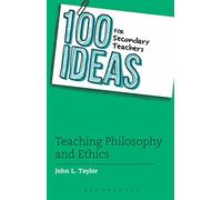 100 Ideas for Secondary Teachers: Teaching Philosophy and Ethics (100 Ideas for Teachers)