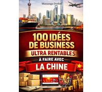 100 IDÉES DE BUSINESS ULTRA RENTABLES À FAIRE AVEC LA CHINE