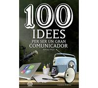 100 Idees Per Ser Un Gran Comunicador: A la recerca dels missatges (pràcticament) perfectes: 41 (De 100 en 100)
