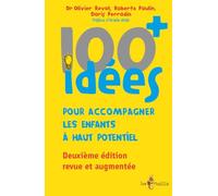100+ idées pour accompagner les enfants à haut potentiel: Changeons notre regard sur ces enfants à besoins spécifiques afin de favoriser leur épanouissement