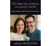 100 idées pour améliorer son pouvoir d’achat: Le guide ultime pour reprendre le contrôle sur ses finances !