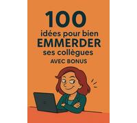 100 idées pour bien emmerder ses collègues: Cadeau drôle et original pour collègue : parfait pour Secret Santa, Père Noël secret, pot de départ ou ... un présent vraiment rigolo au bureau.