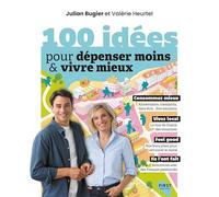 100 idées pour dépenser moins & vivre mieux