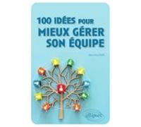 100 Idées Pour Mieux Gérer Son Équipe (ebook)