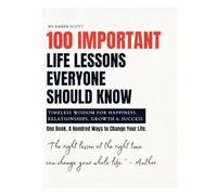 100 Important Life Lessons Everyone Should Know: Timeless Wisdom for Happiness, Relationships, Growth & Success