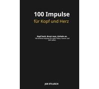 100 Impulse für Kopf und Herz: Kopf hoch, Brust raus, Lächeln an - 100 ehrliche Impulse für mehr Fokus, Humor und dich selbst