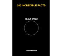 100 Incredible Facts About Space: Discover Amazing Facts That Will Surprise Curious Minds (100 COSE INCREDIBILI CHE NON SAPEVI 100 Incredible Things You Didn't Know)