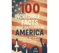 100 Incredible Facts That Happened in America: Strange, Inspiring & Unforgettable Stories from U.S. History: 8 (NEW HORIZONS CULTURE)