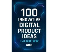100 Innovative Digital Product Ideas for 2026-2030: A global market handbook of high-potential concepts, playbooks, and roadmaps