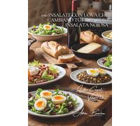 100 insalate con uova che cambiano tutto: addio insalata noiosa: L'uovo trasforma le tue insalate in veri pasti equilibrati e saporiti. (SERIE UOVA (25 libri) - Sottoserie "Uova Composte" (10 libri))
