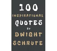 100 Inspirational Quotes By Dwight Schrute: A Boost Of Inspiration And Joy From The Legendary Salesman