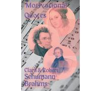 100 Inspirational Quotes Clara Schumann, Johannes Brahms, and Robert Schumann: These words from three significant 19c musical luminaries, within the ... you fall in love with Romantic classicism.