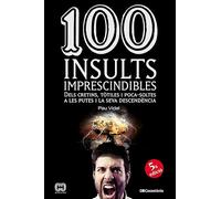 100 insults imprescindibles: Dels cretins, tòtiles i poca-soltes a les putes i la seva descendència: 24 (De 100 en 100)