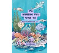 100 Interesting facts about Fish: Curiosidades sobre peces en Inglés y Español (Wildwhiz Series: Interesting facts about Nature)