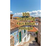 100 Interesting Facts About Portugal: Discover Fun and surprising Facts About History , Places, People, Animals, and more .