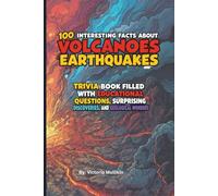 100 Interesting Facts About Volcanoes and Earthquakes: Trivia Book Filled with Educational Questions, Surprising Discoveries, and Geological Wonders