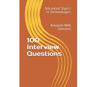 100 Interview Questions: Amazon Web Services (Advanced Topics in Technologies)