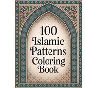 100 Islamic Patterns Coloring Book: A Captivating Collection of Intricate Islamic Pattern Coloring Pages for Teens and Adults