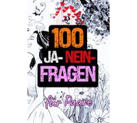 100 Ja-Nein-Fragen für Paare: Das Fragespiel für Romantik, Nähe und tiefe Gespräche